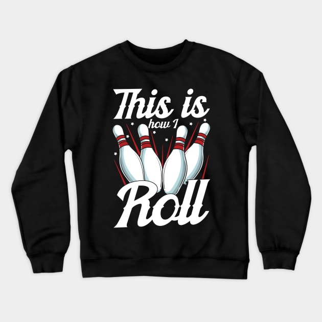 This Is How I Roll Funny Bowling Pun Crewneck Sweatshirt by theperfectpresents